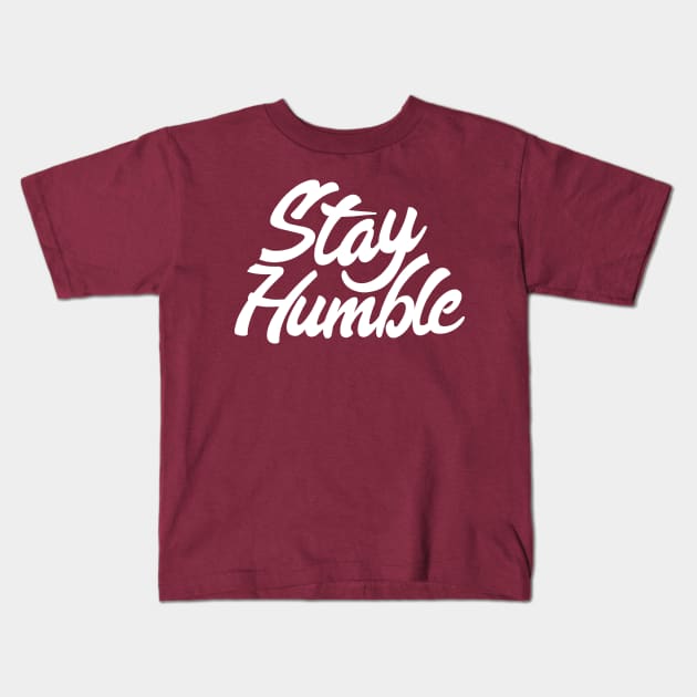 Stay Humble Kids T-Shirt by Madhav